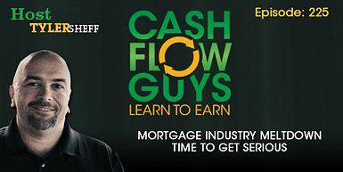 225 – Mortgage Industry Meltdown Time To Get Serious